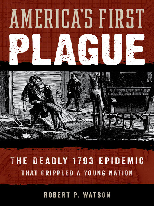 Title details for America's First Plague by Robert P. Watson - Available